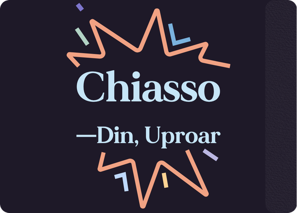 Chiasso (Din, Uproar)