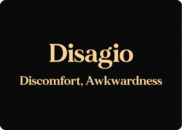 Disagio (Discomfort, Awkwardness)
