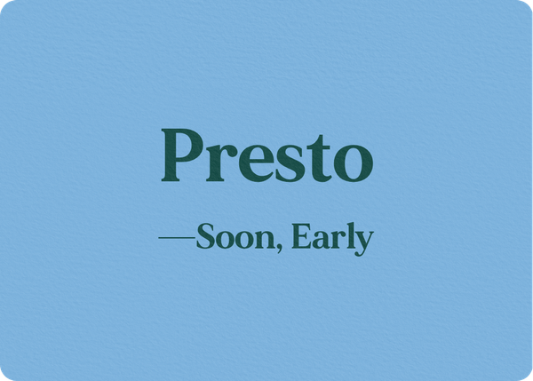 Presto (Soon, Early)