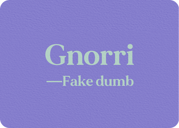 Gnorri (Fake dumb)