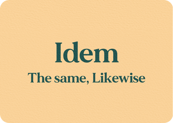 Idem (The same, Likewise)