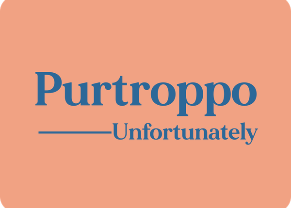 Purtroppo (Unfortunately)
